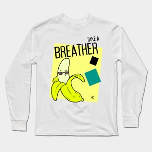 Take a Breather - Banana Long Sleeve T-Shirt